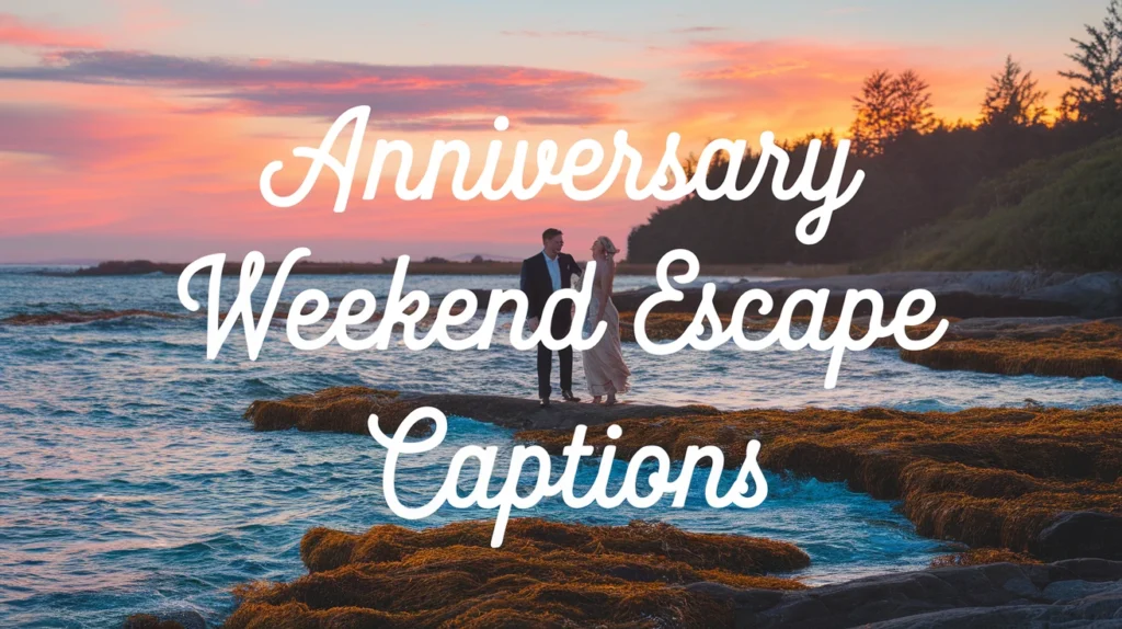 Anniversary Weekend Escape Captions