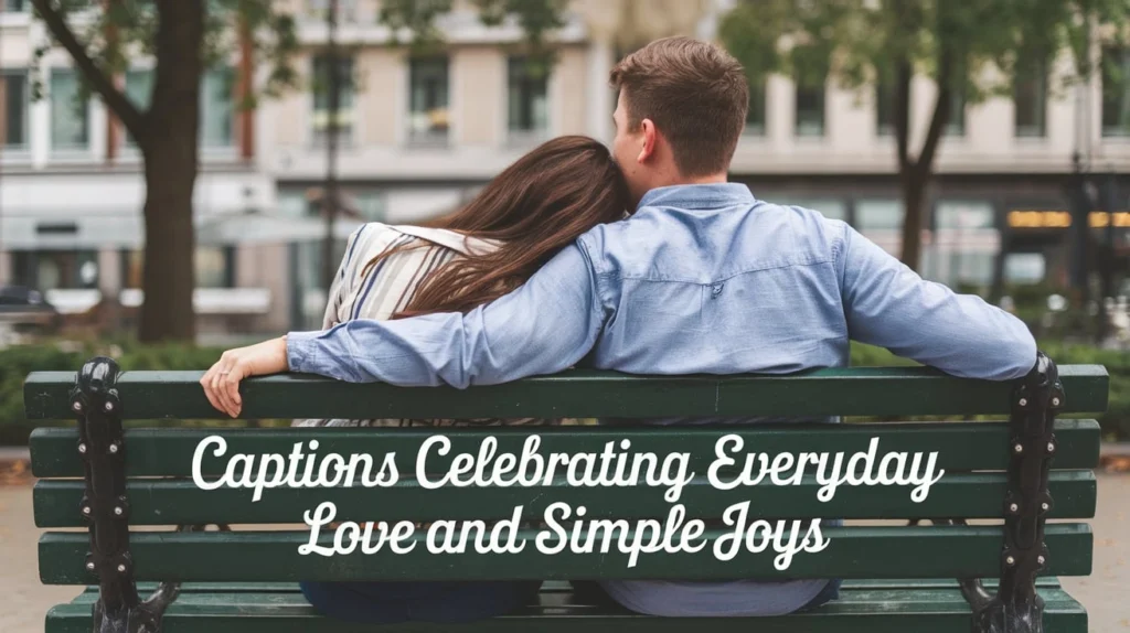 Captions Celebrating Everyday Love and Simple Joys