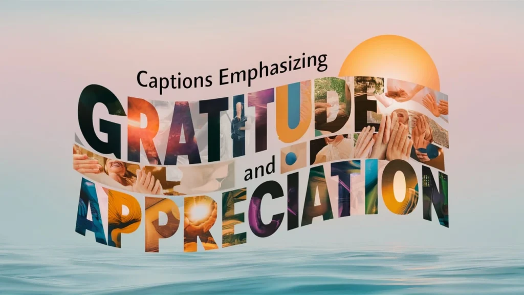 Captions Emphasizing Gratitude and Appreciation