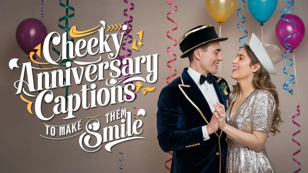 Cheeky Anniversary Captions to Make Them Smile