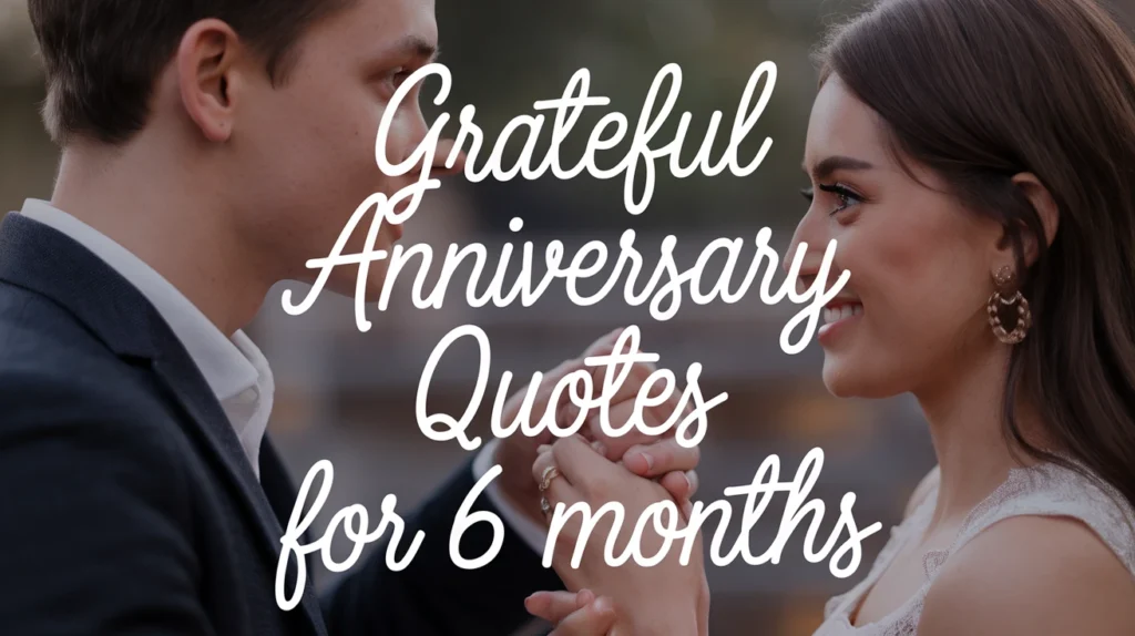 Grateful Anniversary Quotes for 6 Months