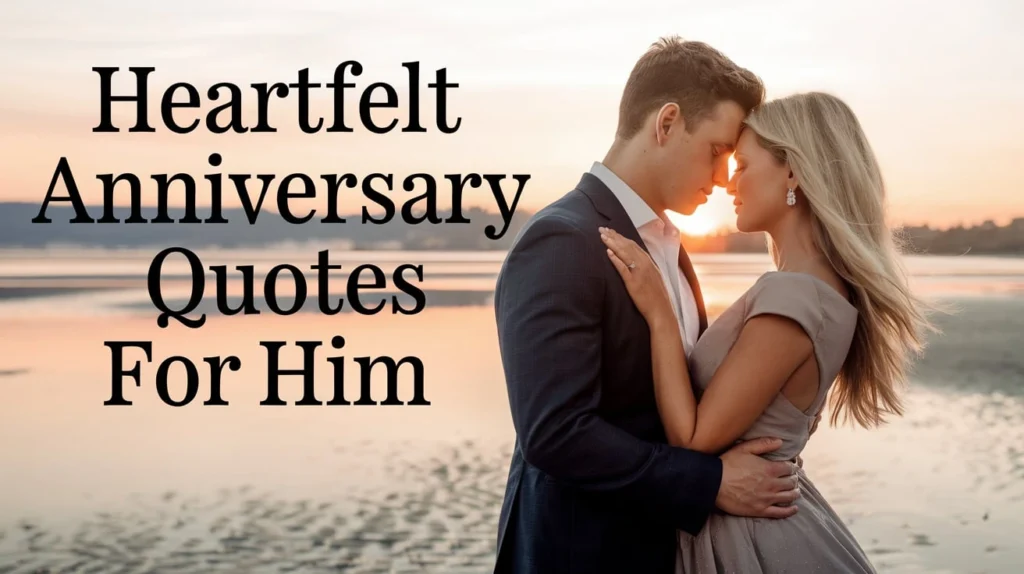 Heartfelt Anniversary Quotes for Him