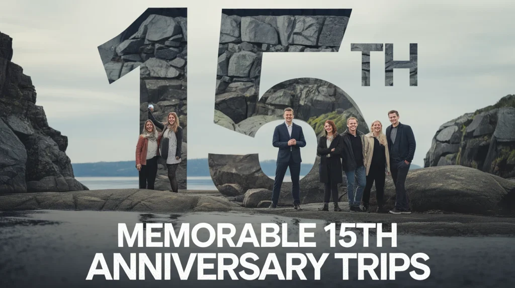 Memorable 15th Anniversary Trips