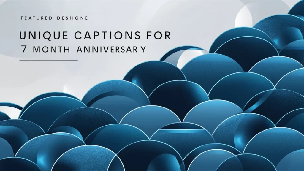 Unique Captions for 7 Month Anniversary