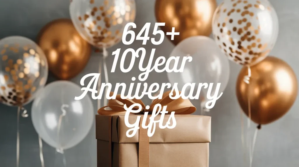645+ 10Year Anniversary Gifts