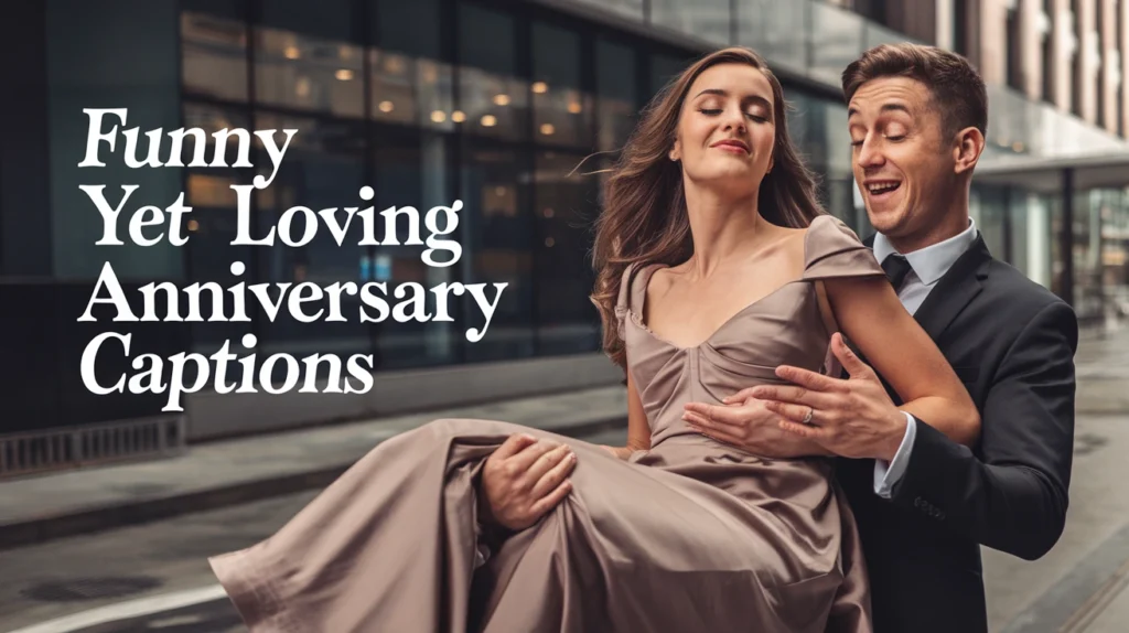 Funny Yet Loving Anniversary Captions