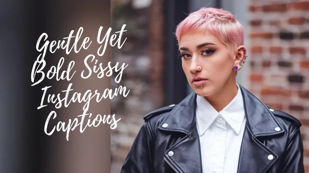 Gentle Yet Bold Sissy Instagram Captions