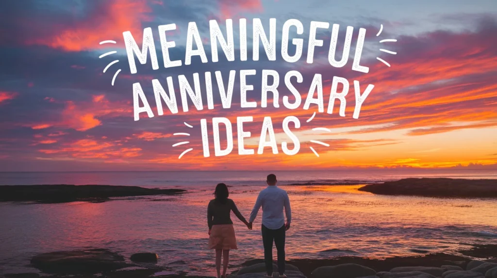 Meaningful Anniversary Ideas